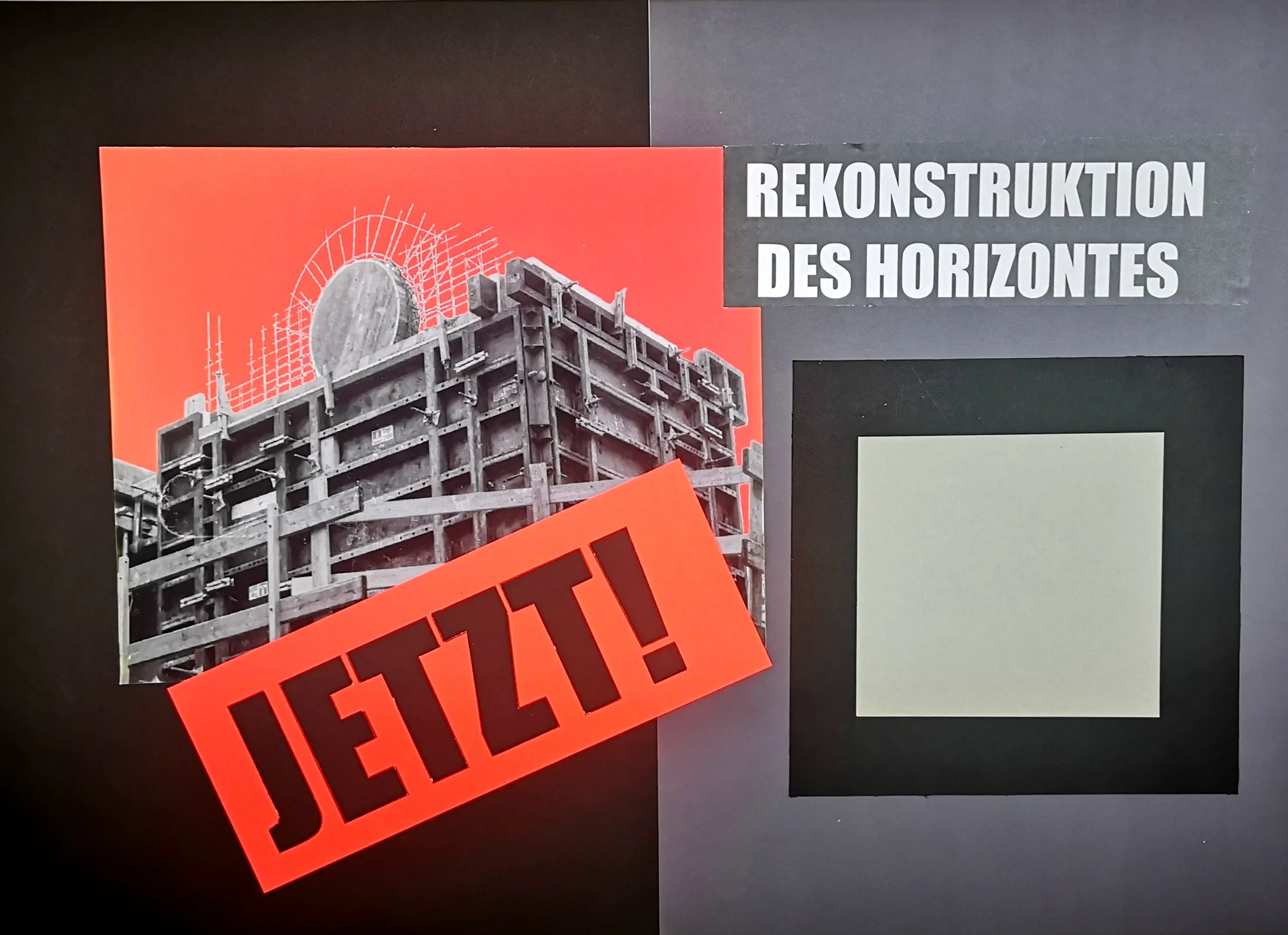 Collage aus Gebäudefotografie, roten und grauen Flächen mit „Rekonstruktion des Horizontes“ und „Jetzt!“.