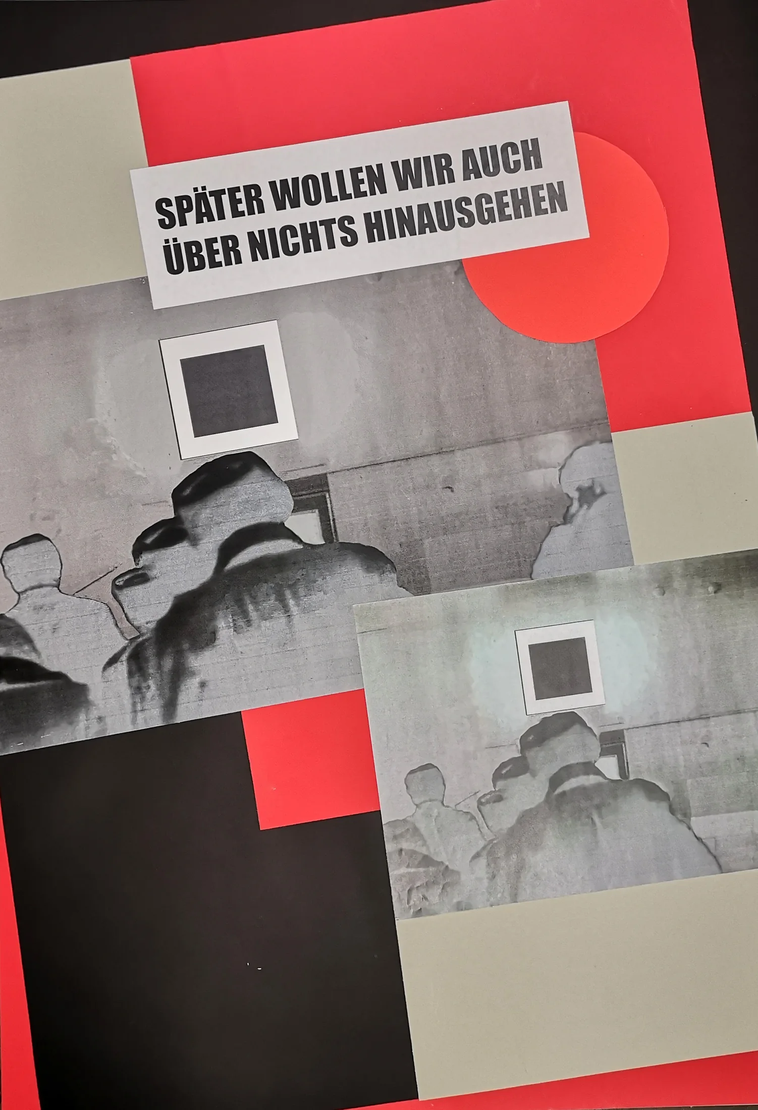 Collage mit Personenfotografie, weißem Rechteck, rotem Kreis und Text „Später wollen wir auch über nichts hinausgehen“.